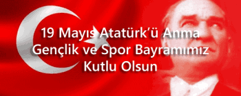 19 Mayıs Atatürk'ü Anma Gençlik ve Spor Bayramımız Kutlu Olsun !